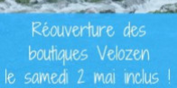 Réouverture des boutiques Velozen le samedi 2 mai inclus 